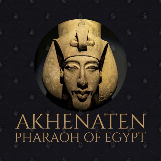 Ancient Egyptian History & Religion - Akhenaten Pharaoh Of Egypt by Styr Designs